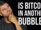 Is Bitcoin In Another bubble?